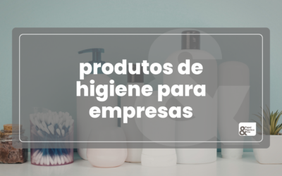 Produtos de Higiene para Empresas que são essenciais | 2026
