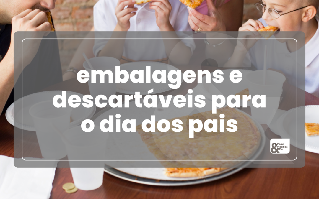 embalagens-e-descartaveis-para-dia-dos-pais