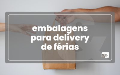 Embalagens para Delivery de Férias: Como se Preparar