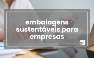 Embalagens sustentáveis para empresas: 6 opções