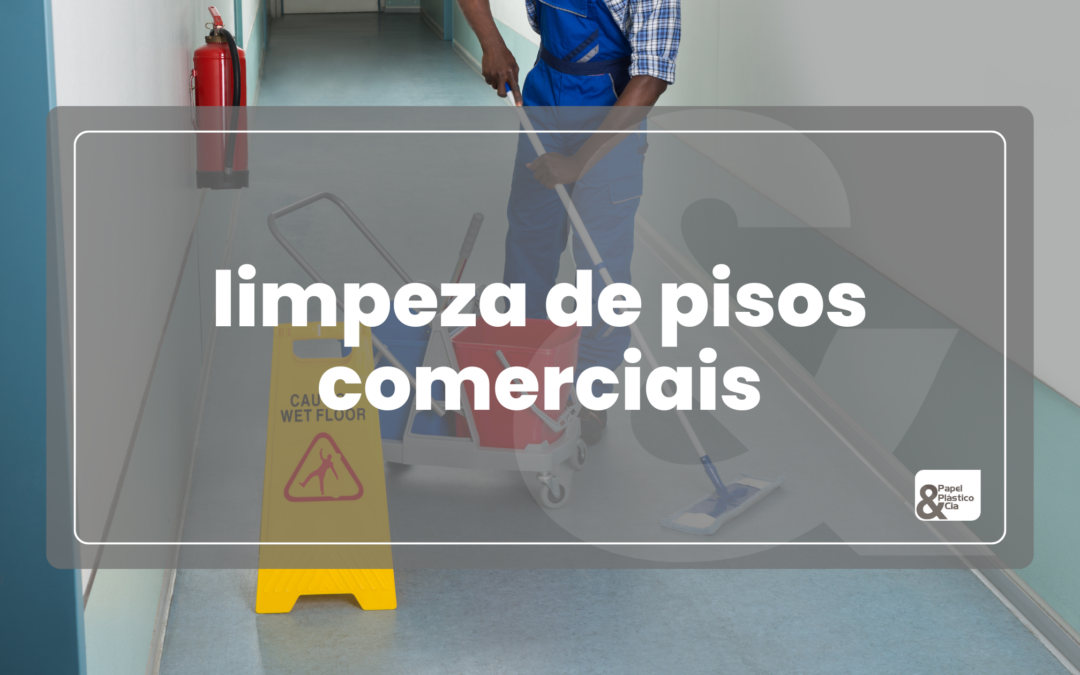 Limpeza de pisos comerciais: Dicas para prolongar a vida útil