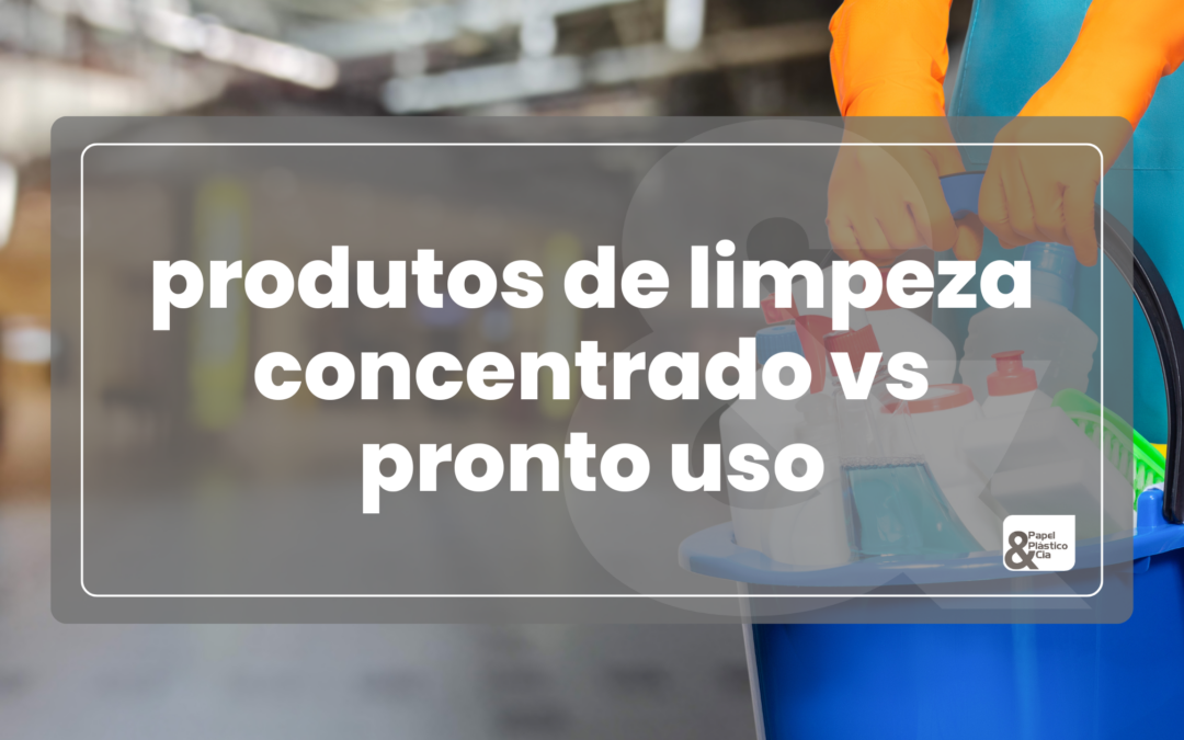 produtos-de-limpeza-concentrado-vs-pronto-uso